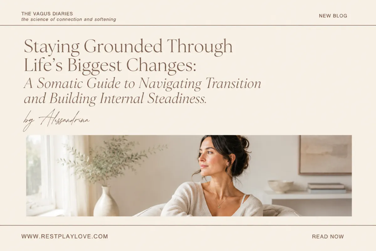 Staying Grounded Through Life’s Biggest Changes: A Somatic Guide to Navigating Transition and Building Internal Steadiness