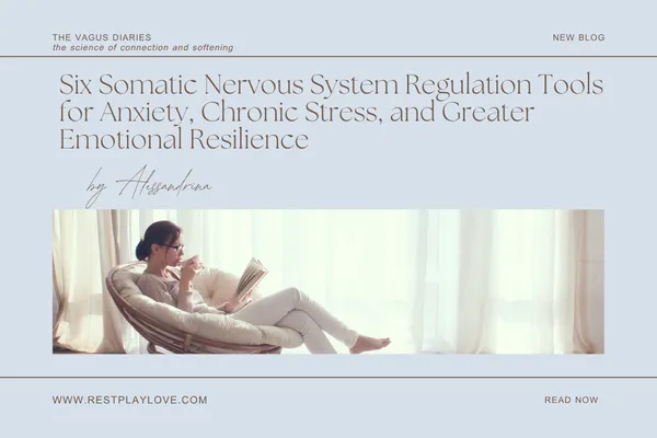 Six Somatic Nervous System Regulation Tools for Anxiety, Chronic Stress, and Greater Emotional Resilience