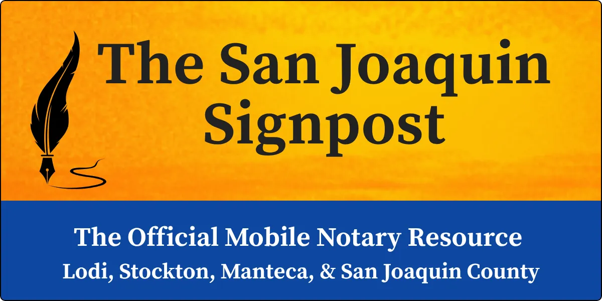 The San Joaquin Signpost - The Official Mobile Notary Resource for Lodi, Stockton, Manteca, and San Joaquin County.