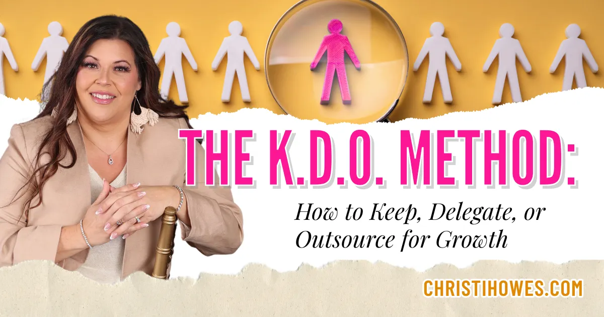 The K.D.O. Method: How to Keep, Delegate, or Outsource for Growth