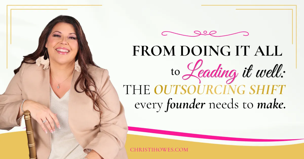 From Doing It All to Leading It Well: The Outsourcing Shift Every Founder Needs to Make