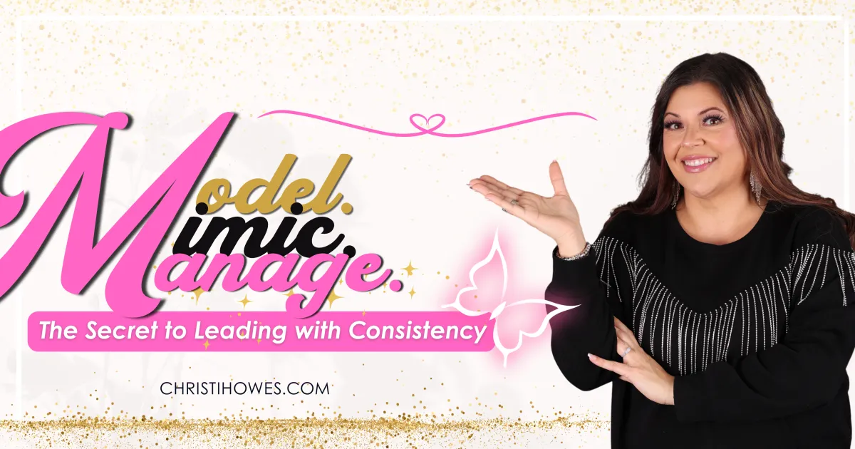 Model, Mimic, Manage—The Secret to Leading with Consistency