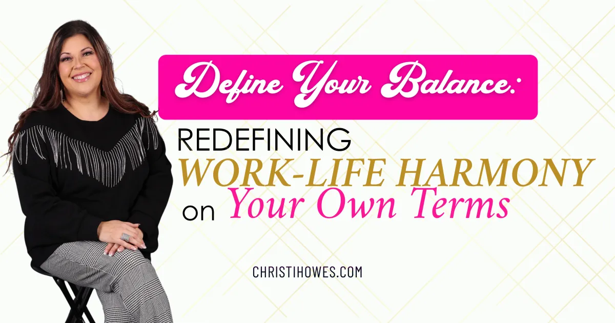 DEFINE YOUR BALANCE: Redefining Work-Life Harmony on Your Own Terms