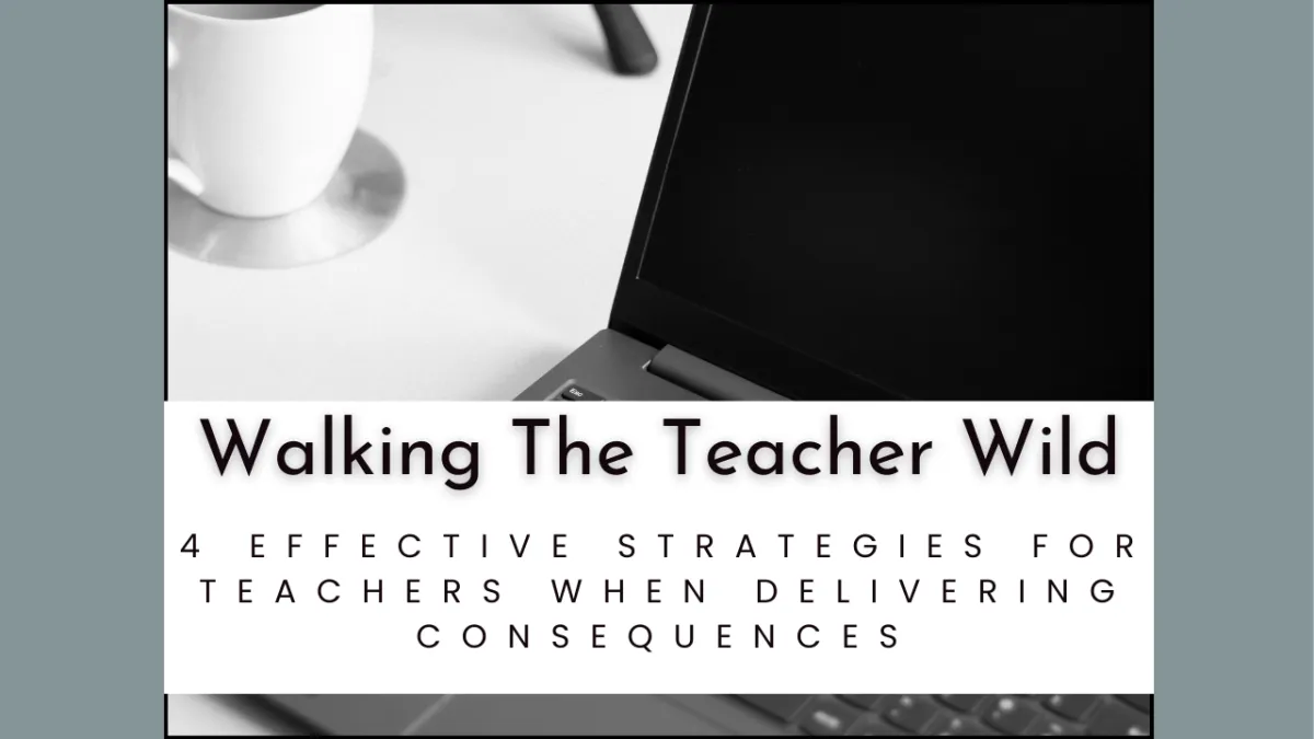 4 Effective Strategies for Teachers When Delivering Consequences