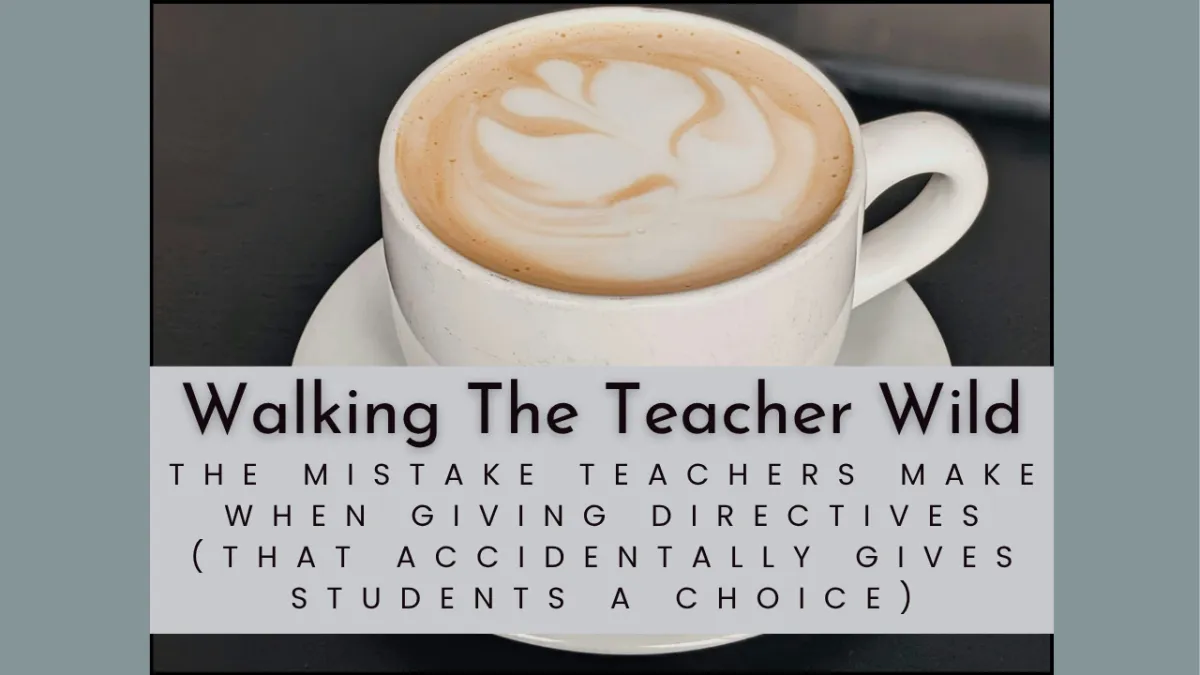White Coffee Mug. Title. 'Walking The Teacher Wild' And Post Title. 'Stop Saying This When Giving Students Directives.