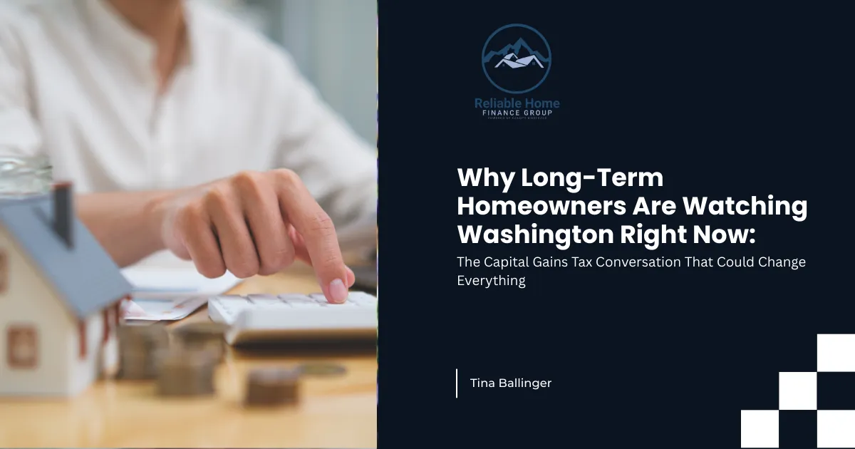Why Long-Term Homeowners Are Watching Washington Right Now: The Capital Gains Tax Conversation That Could Change Everything
