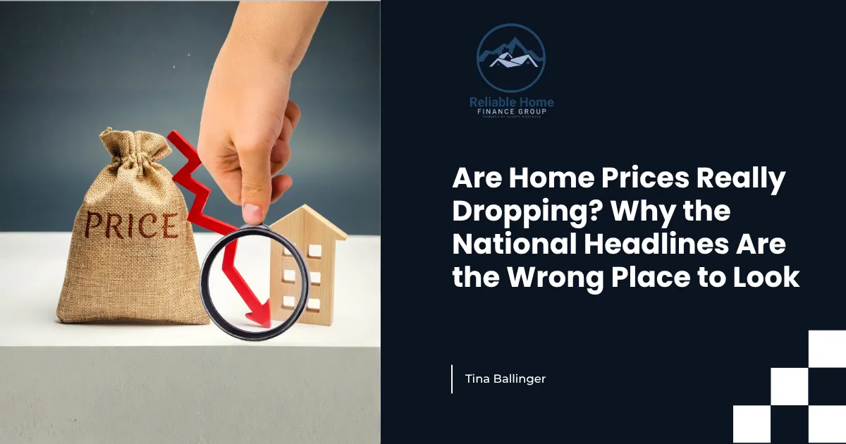Are Home Prices Really Dropping? Why the National Headlines Are the Wrong Place to Look
