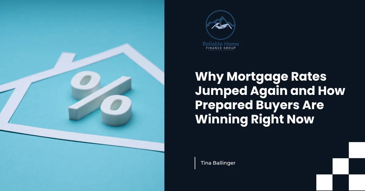 Why Mortgage Rates Jumped Again and How Prepared Buyers Are Winning Right Now