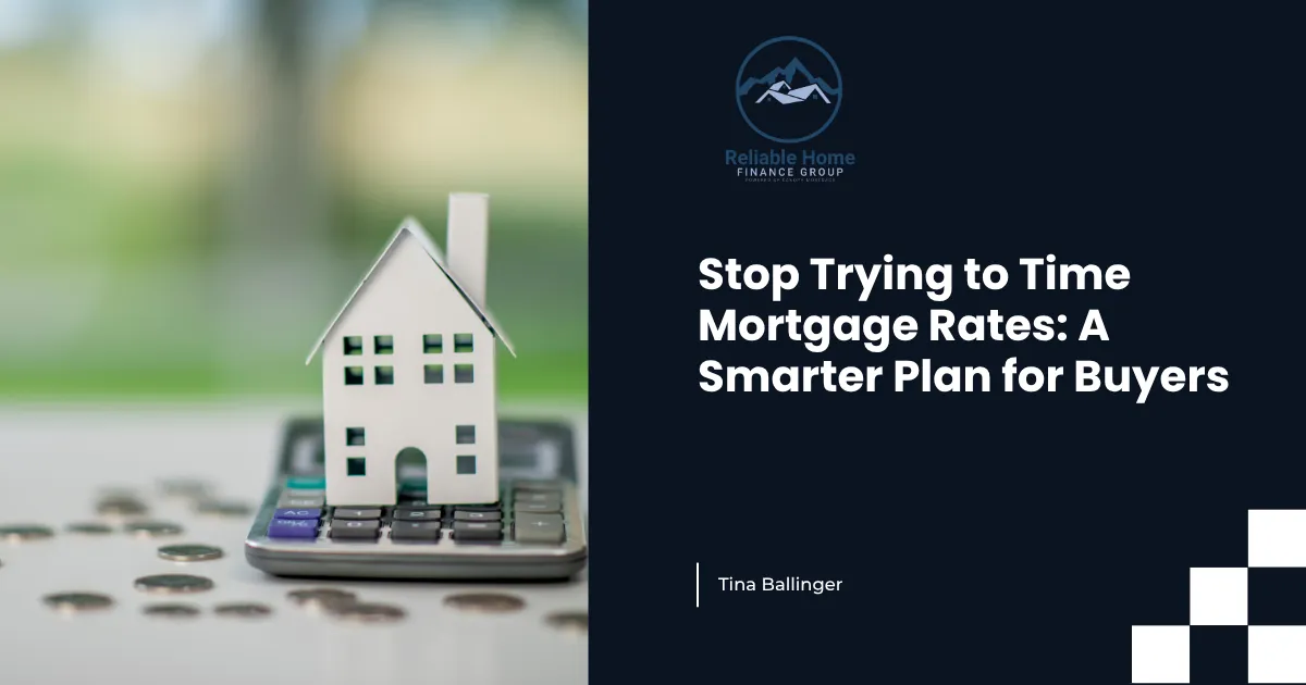 Stop Trying to Time Mortgage Rates: A Smarter Plan for Buyers