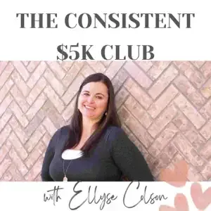 The Consistent $5k Club Podcast Image - Host Ellyse Colson - Guest Jessica Paxon - 10-30-2024