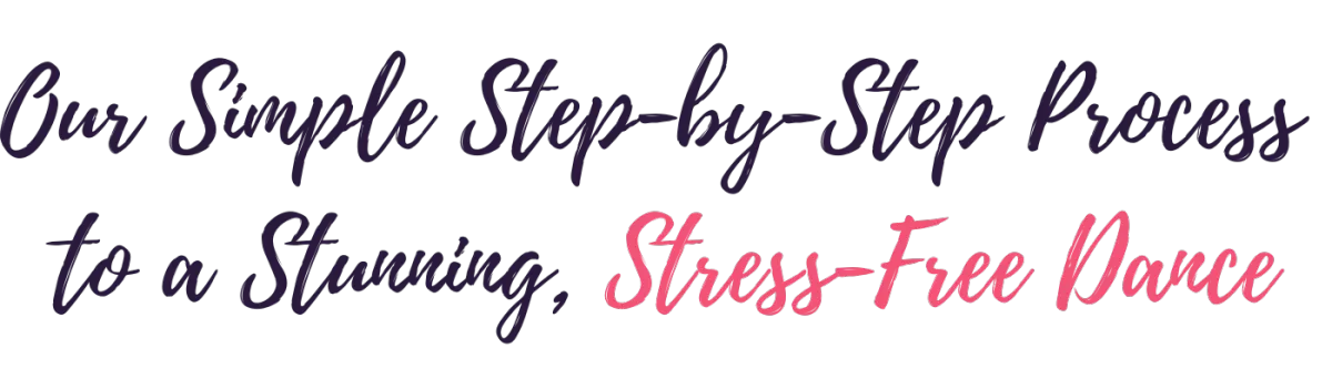 One Simple Step-by-Step Process to a Stunning, Stress-Free Dance