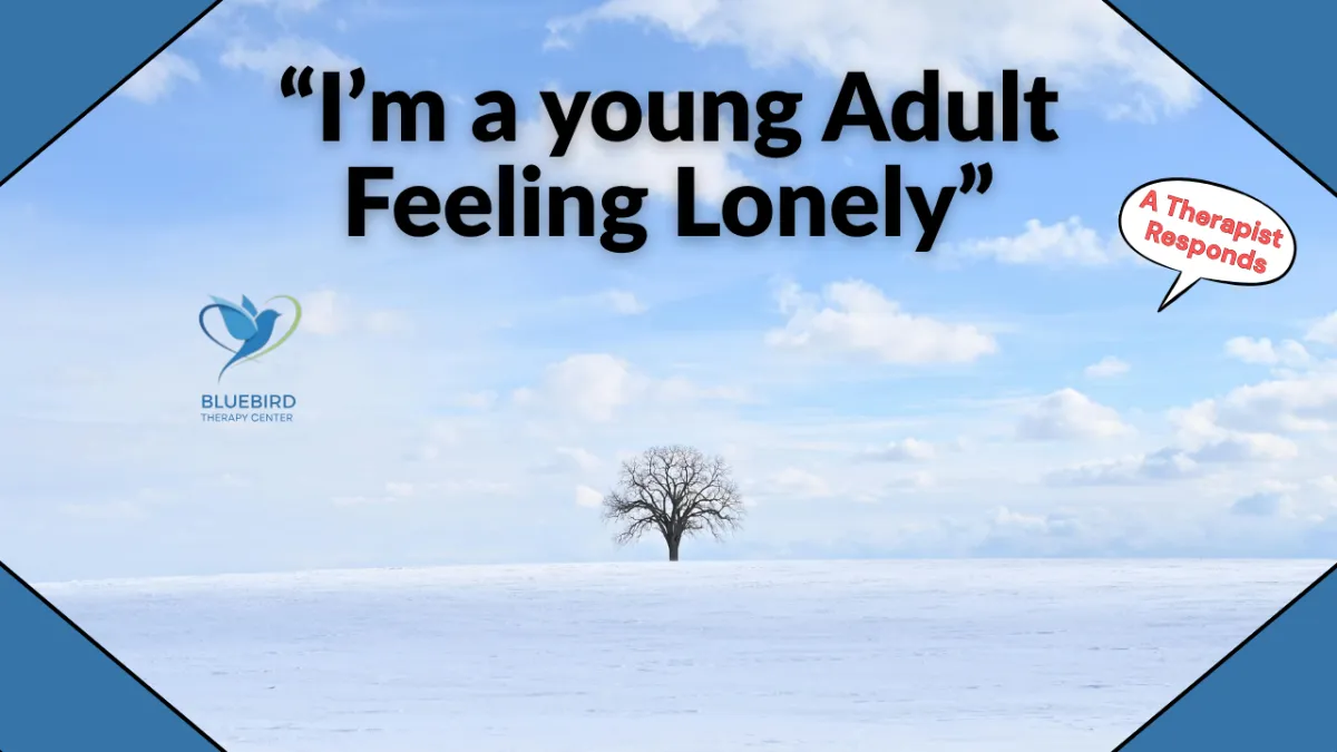 Feeling Lonely as a Young Adult? A Therapist Responds