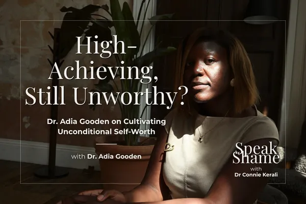 High-Achieving, Still Unworthy? Dr. Adia Gooden On Cultivating Unconditional Self-Worth