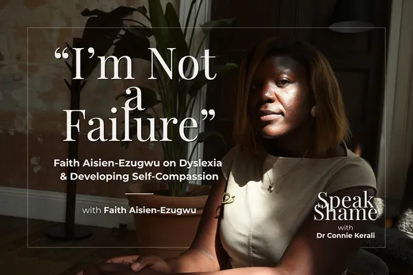 I’m Not A Failure: Faith Aisien-Ezugwu on Dyslexia & Developing Self-Compassion
