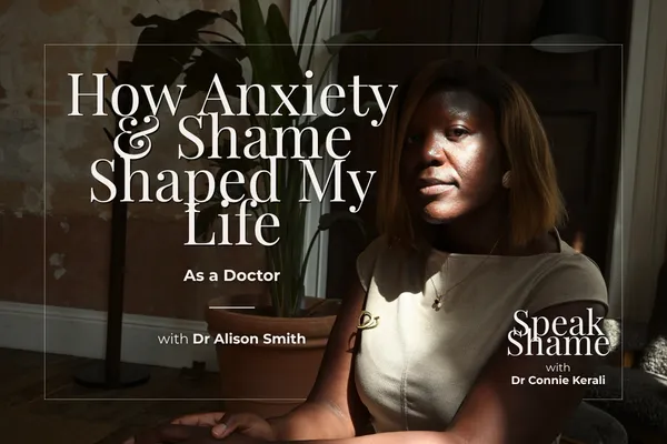 How Anxiety & Shame Shaped My Life as a Doctor: Dr Alison Smith's Story
