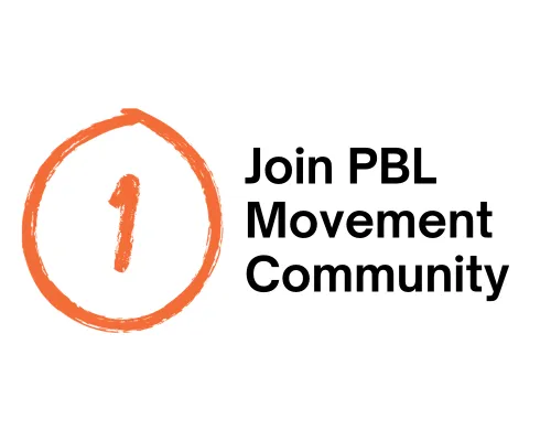 Join the PBL Movement Community Step 1: Join the PBL Movement Community