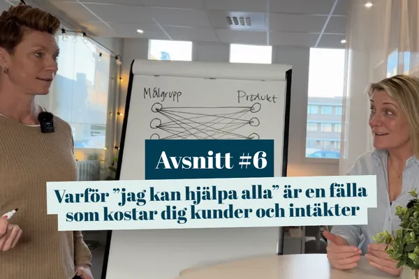 #6 Varför ”jag kan hjälpa alla” är en fälla som kostar dig kunder och intäkter