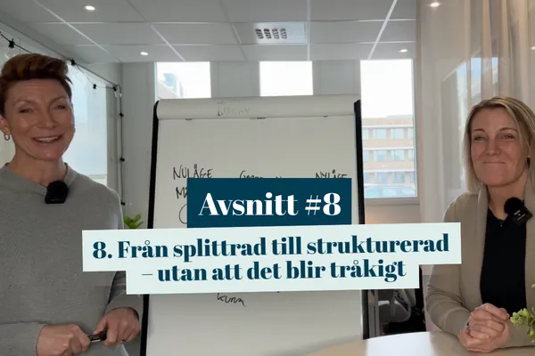 #8 Från splittrad till strukturerad – utan att det blir tråkigt