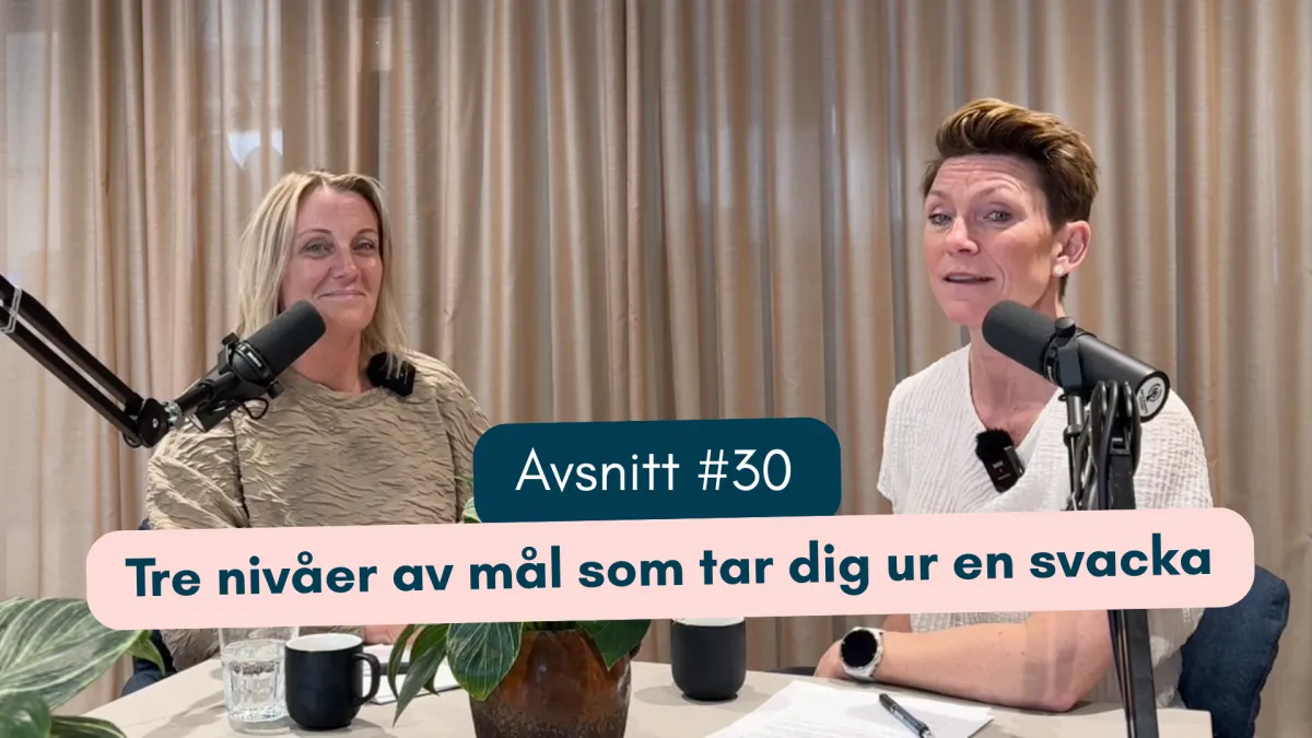 #30 Tre nivåer av mål som tar dig ur en svacka