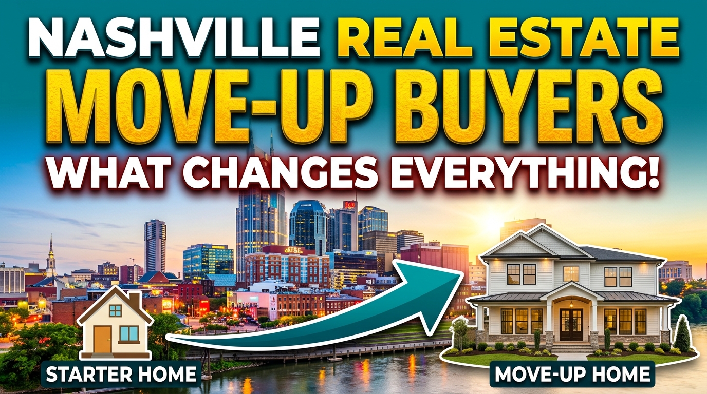 Nashville Real Estate: Move-Up Buyers — What Changes Everything