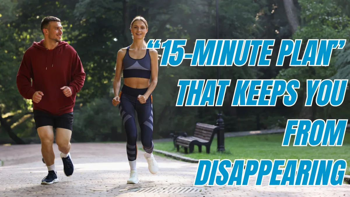 “15-Minute Plan” That Keeps You From Disappearing