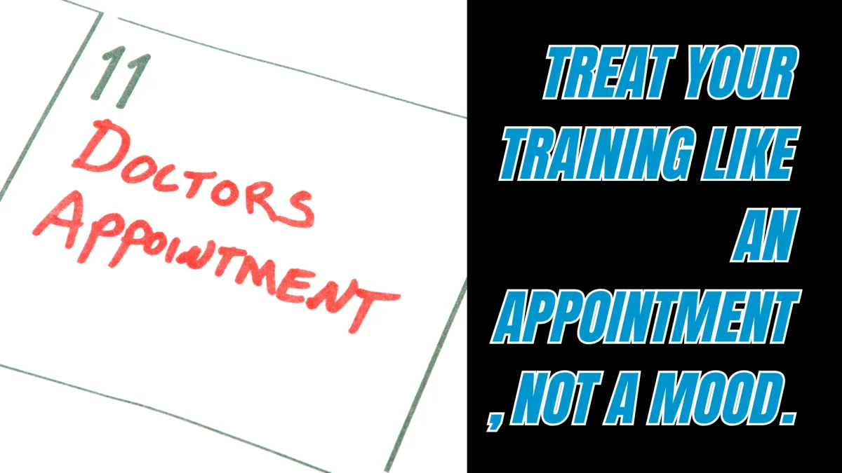 Treat Your Training Like An Appointment, Not A Mood