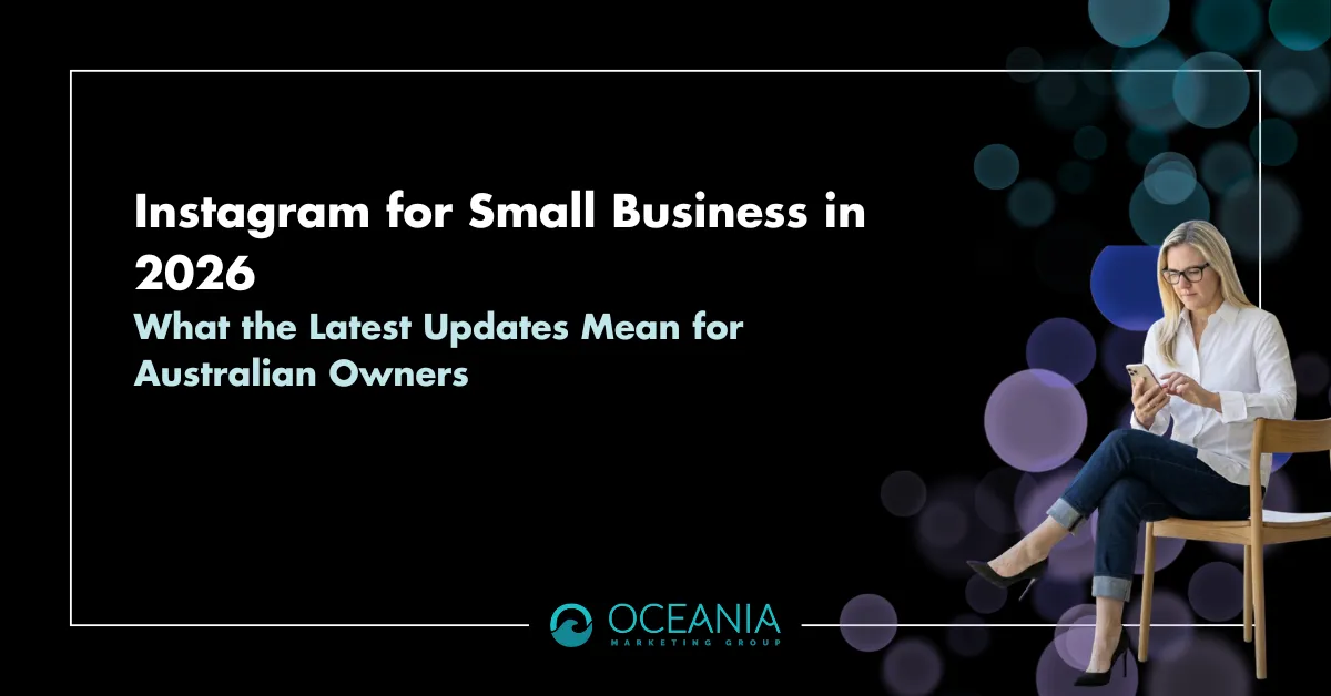 Instagram for Small Business in 2026: What the Latest Updates Mean for Australian Owners