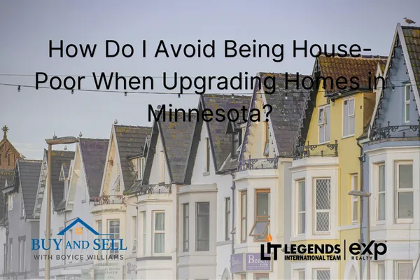 How Do I Avoid Being House-Poor When Upgrading Homes in Minnesota?