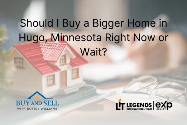 Should I Buy a Bigger Home in Hugo, Minnesota Right Now or Wait?