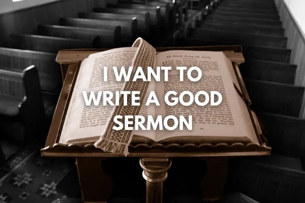 I Want To Write A Good Sermon