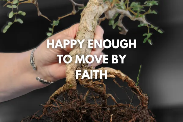 Happy Enough to Move by Faith