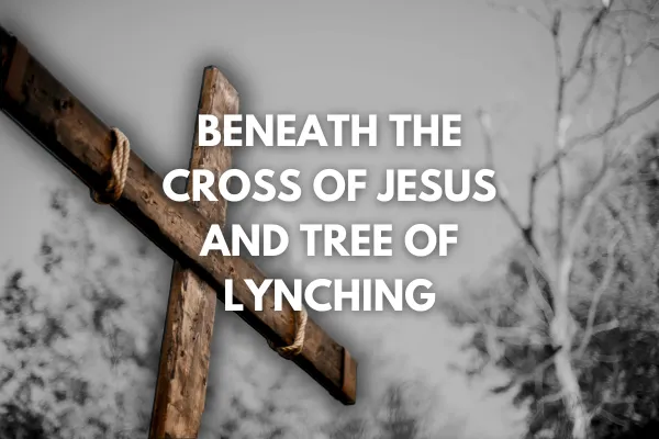 Beneath the Cross of Jesus and Tree of Lynching