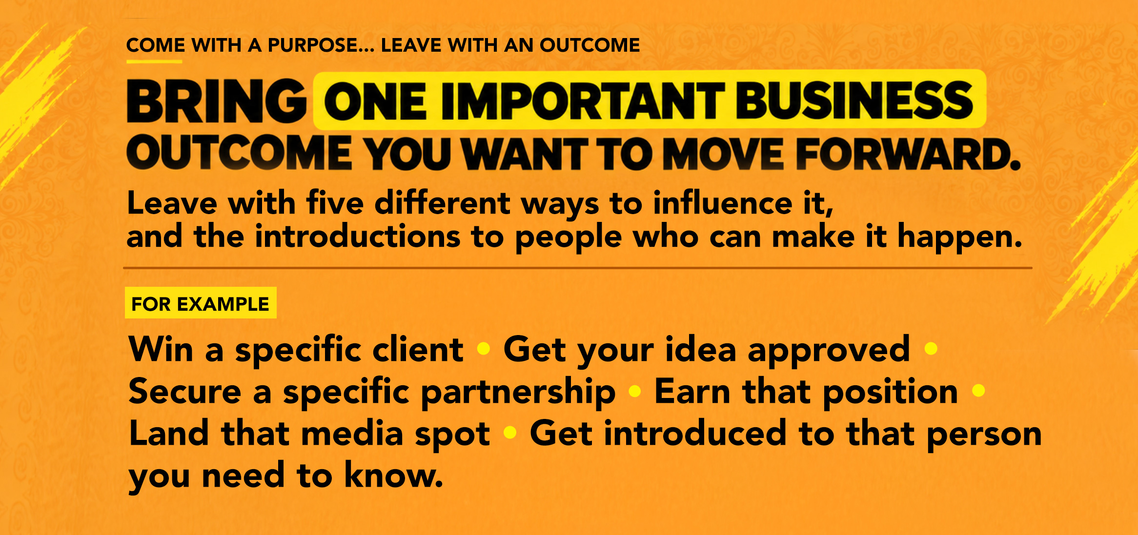 Leave with five different ways to influence it,and the introductions to people who can make it happen.