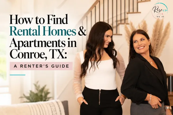 How to Find Rental Homes & Apartments in Conroe, TX: A Renter’s Guide