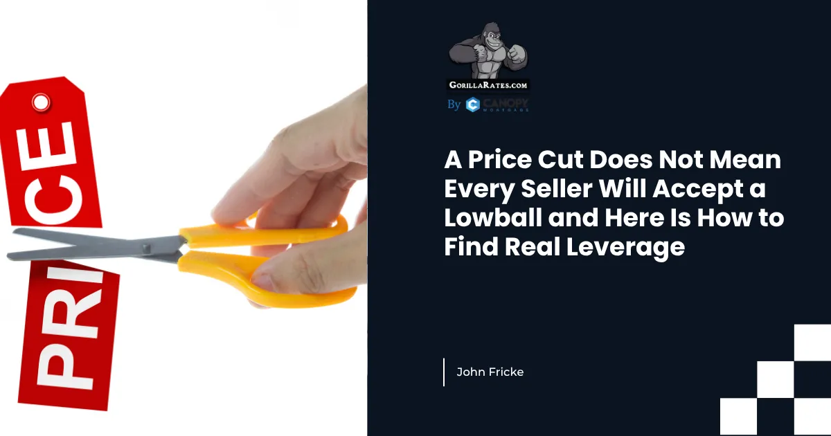 A Price Cut Does Not Mean Every Seller Will Accept a Lowball and Here Is How to Find Real Leverage