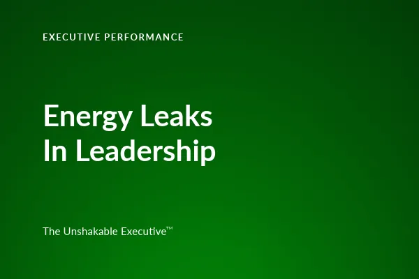 Energy Leaks: The Hidden Reason Leaders Feel Drained