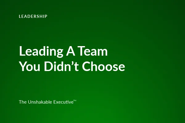 Leading Without Choosing Your Team