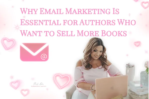 Why Email Marketing is Essential for Authors who want to Sell More Books