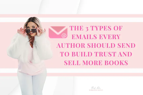 The 3 Types of Emails Every Author Should Send to Build Trust and Sell More Books