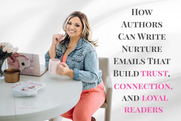How Authors Can Write Nurture Emails That Build Trust, Connection, and Loyal Readers