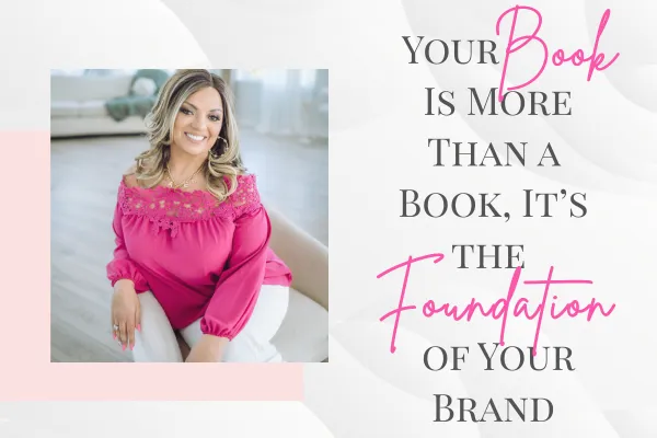 Your Book Is More Than a Book, It’s the Foundation of Your Brand