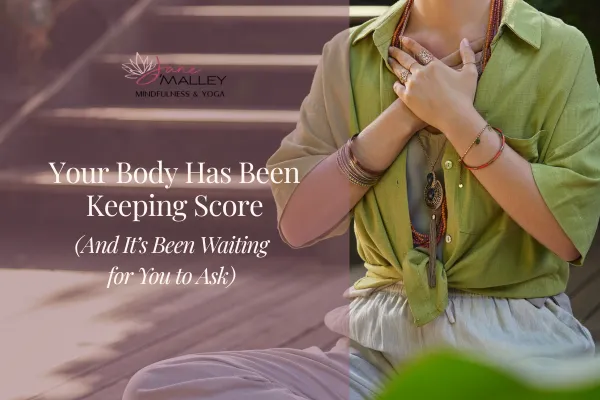 Your Body Has Been Keeping Score (And It's Been Waiting for You to Ask)
