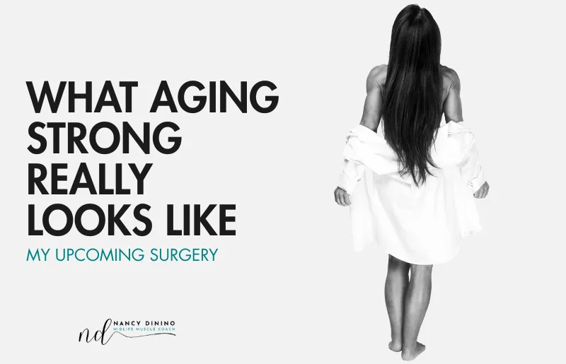 What Aging Strong Really Looks Like (My Upcoming Surgery)