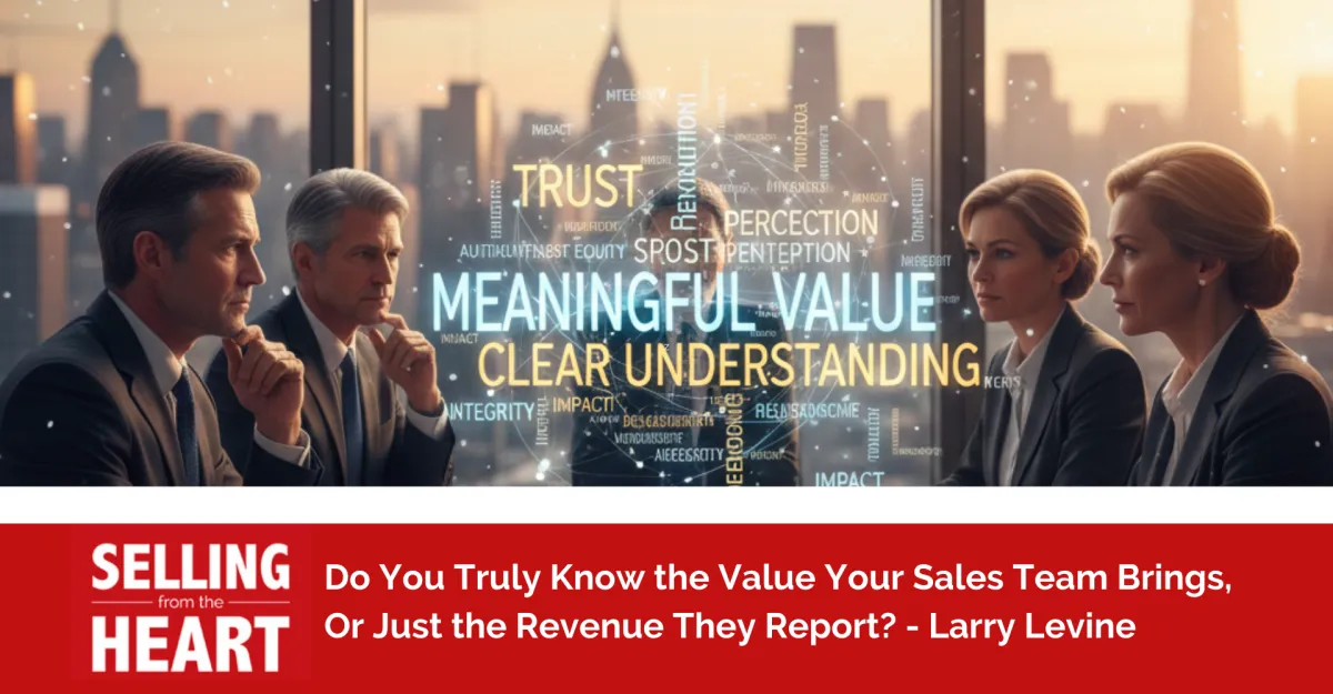 Do You Truly Know the Value Your Sales Team Brings, Or Just the Revenue They Report?