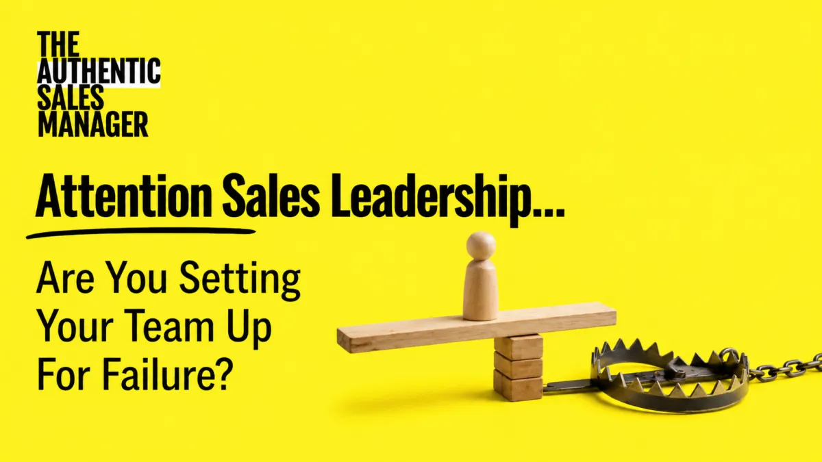 Attention Sales Leadership... Are You Setting Your Team Up For Failure?
