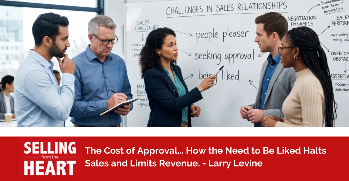 The Cost of Approval... How the Need to Be Liked Halts Sales and Limits Revenue