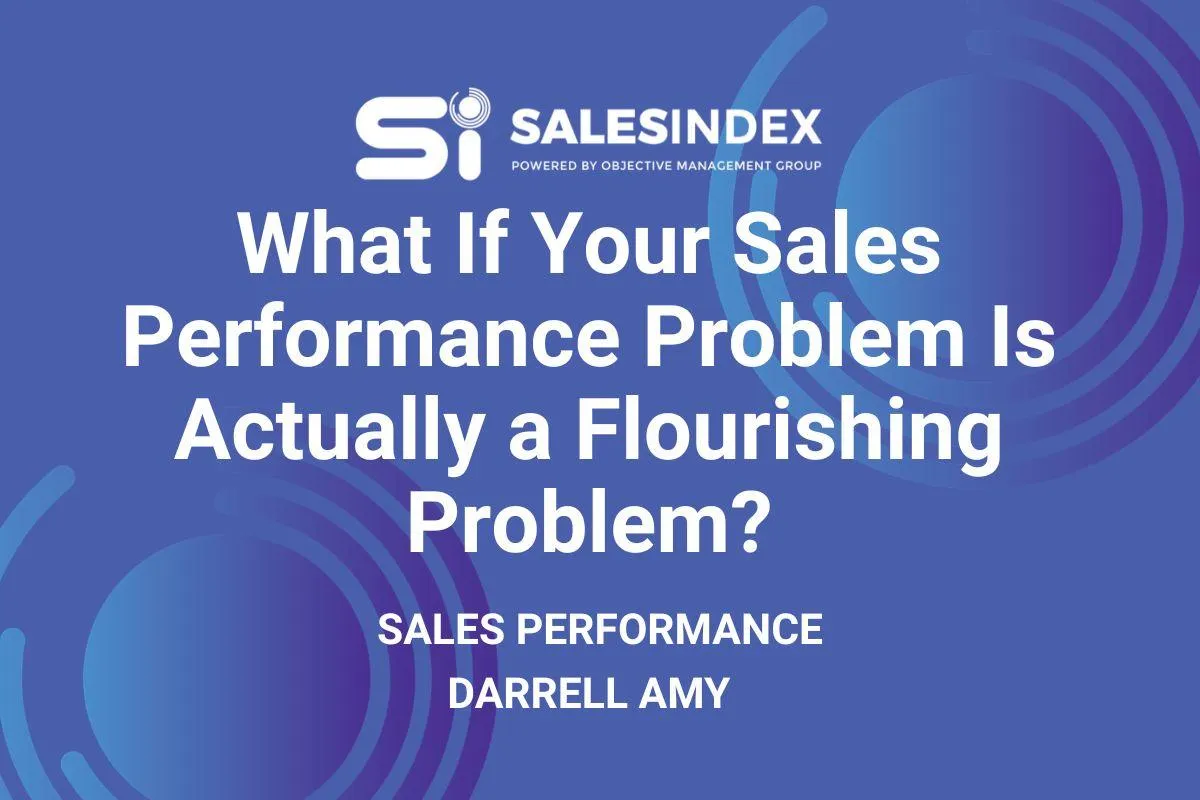  What If Your Sales Performance Problem Is Actually a Flourishing Problem? 