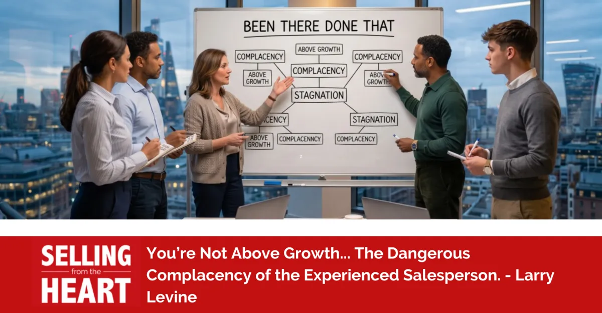 You’re Not Above Growth... The Dangerous Complacency of the Experienced Salesperson.
