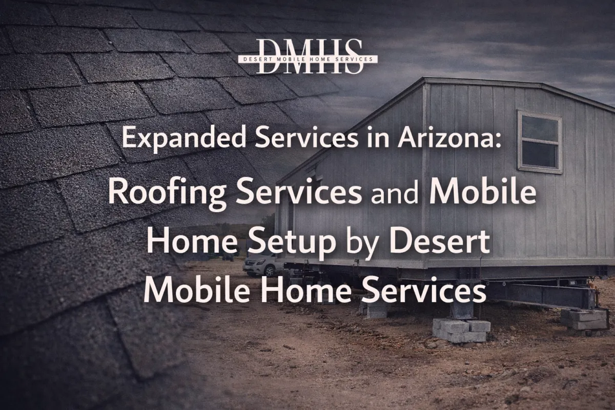 Expanded Services in Arizona: Roofing Services and Mobile Home Setup by Desert Mobile Home Services