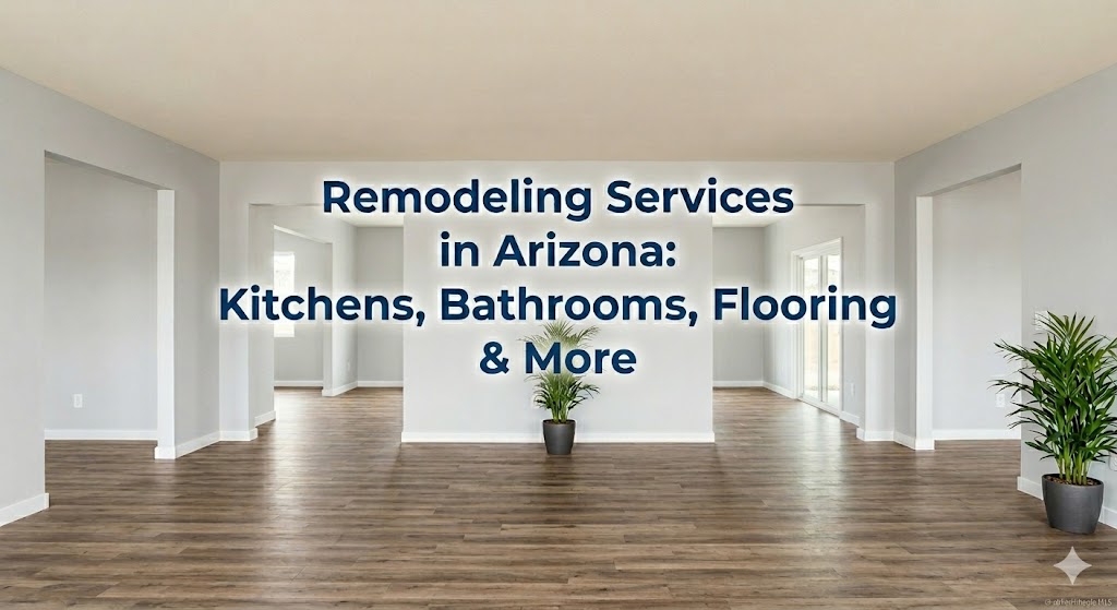 Remodeling Services in Arizona: Kitchens, Bathrooms, Flooring & More